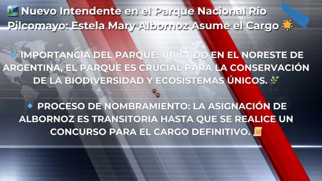 Estela Mary Albornoz ▷ Nuevo Intendente en Parque Nacional Río Pilcomayo: Cambios y Oportunidades